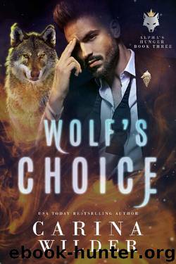 Wolf's Choice (Alpha's Hunger Book 3) by Carina Wilder