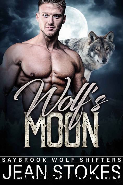 Wolf's Moon - Saybrook Wolf Shifters 4: Steamy Alpha Fated Mates Standalone Romance by Jean Stokes