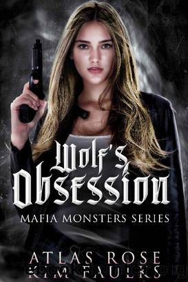 Wolf's Obsession: A Dark Wolf Mafia Romance (Mafia Monsters Book 6) by Atlas Rose & Kim Faulks