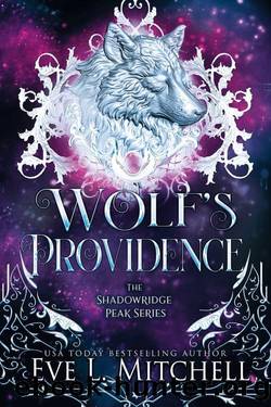 Wolf's Providence: The Shadowridge Peak Series (Book 3) by Eve L. Mitchell