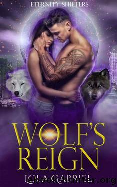 Wolf's Reign (Eternity Shifters Book 1) by Lola Gabriel