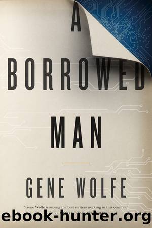 Wolfe, Gene - Smithe 01 - A Borrowed Man by Wolfe Gene