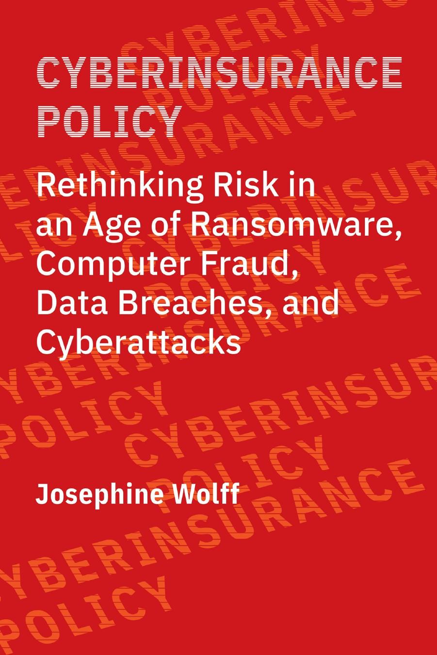Wolff J. Cyberinsurance Policy. Rethinking Risk in Age of Ransomware,...2022 by Unknown