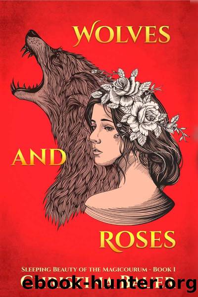 Wolves And Roses: A Fairy Tale Retelling of Sleeping Beauty (Fairy Tales of the Magicorum Book 1) by Christina Bauer