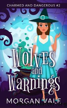Wolves and Warnings: A Paranormal Cozy Mystery (Charmed and Dangerous Book 2) by Morgan Vale