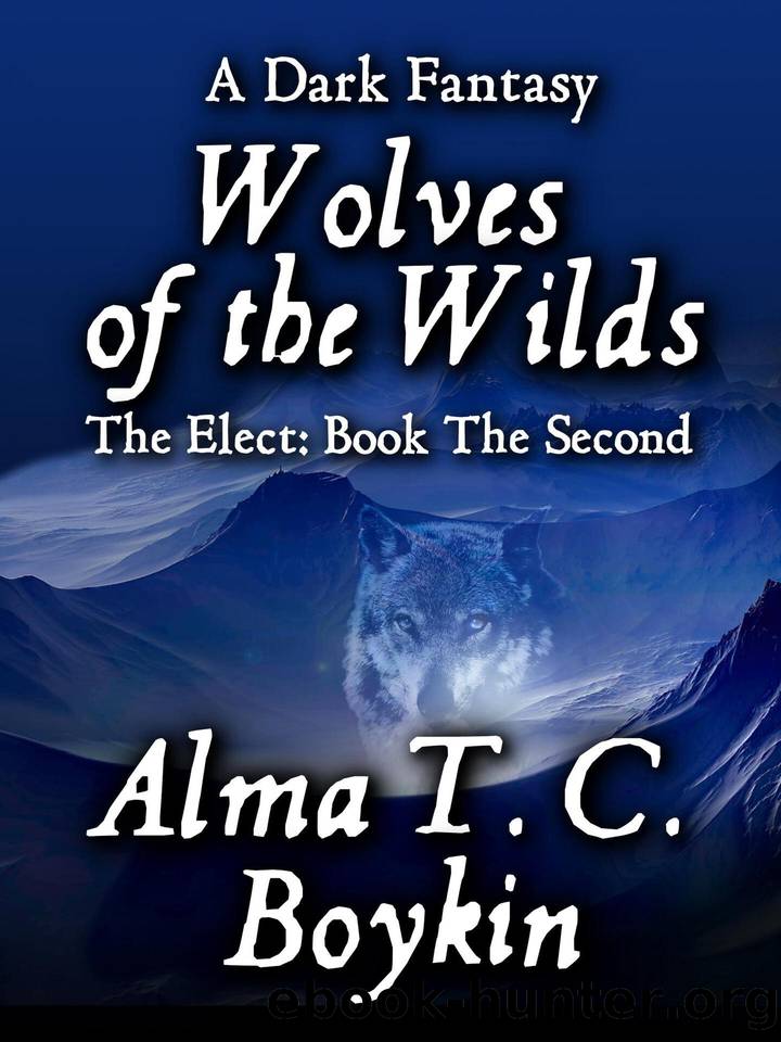 Wolves of the Wilds: The Elect: Book the Second by Alma T. C. Boykin