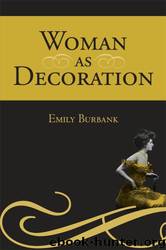 Woman as Decoration by Emily Burbank