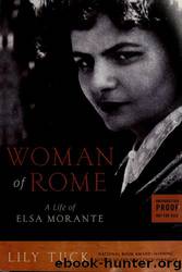 Woman of Rome_A Life of Elsa Morante by Lily Tuck