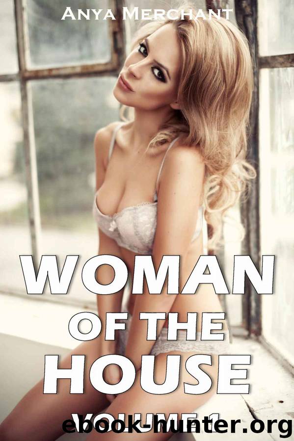Woman of the House Volume 1 (Taboo Erotica Five Book Bundle) by Anya Merchant