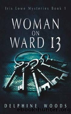 Woman on Ward 13: A haunting gothic novel of obsession and insanity (Iris Lowe Mysteries) by Delphine Woods