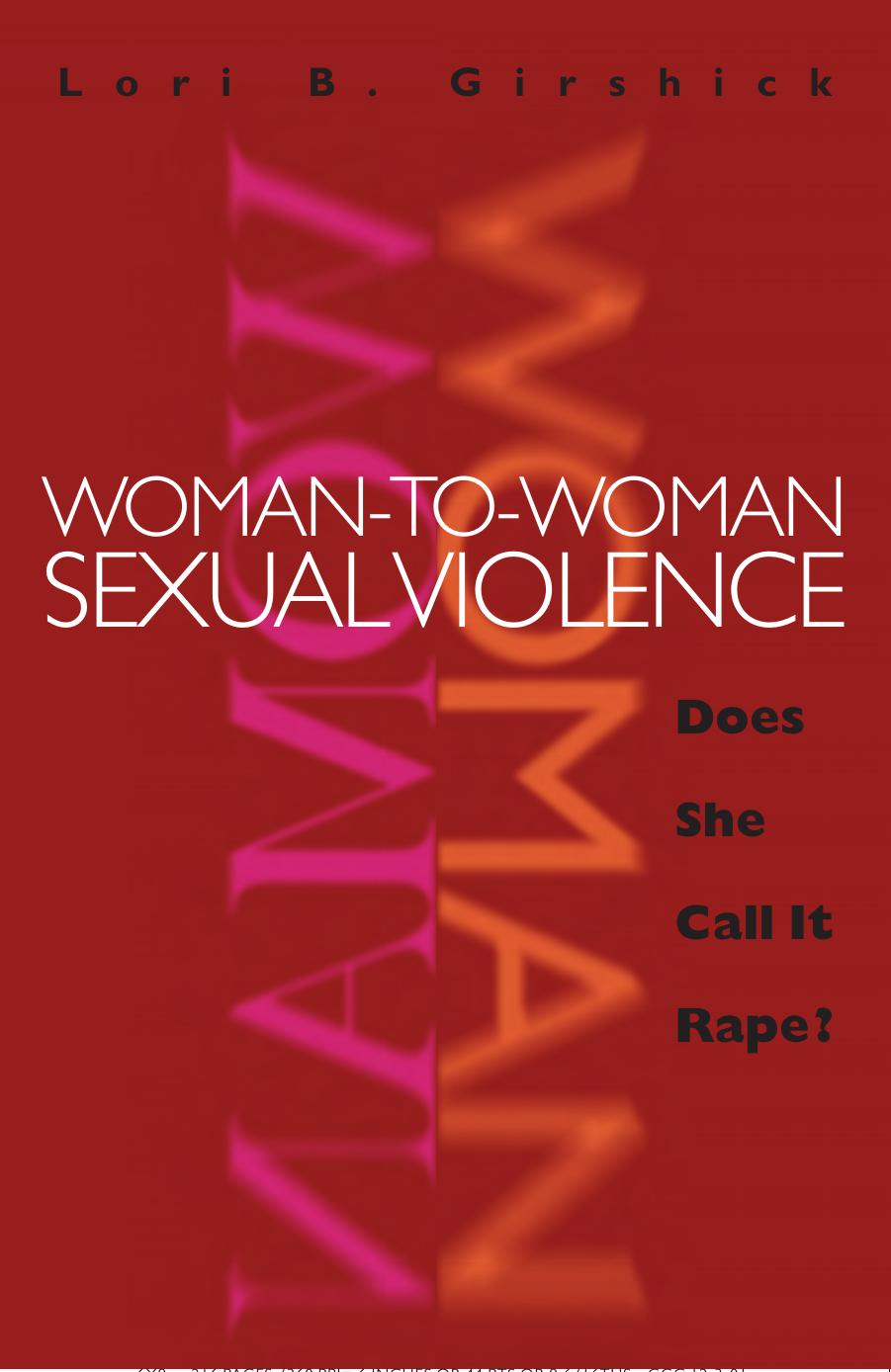 Woman-to-Woman Sexual Violence: Does She Call It Rape? by Lori B. Girshick