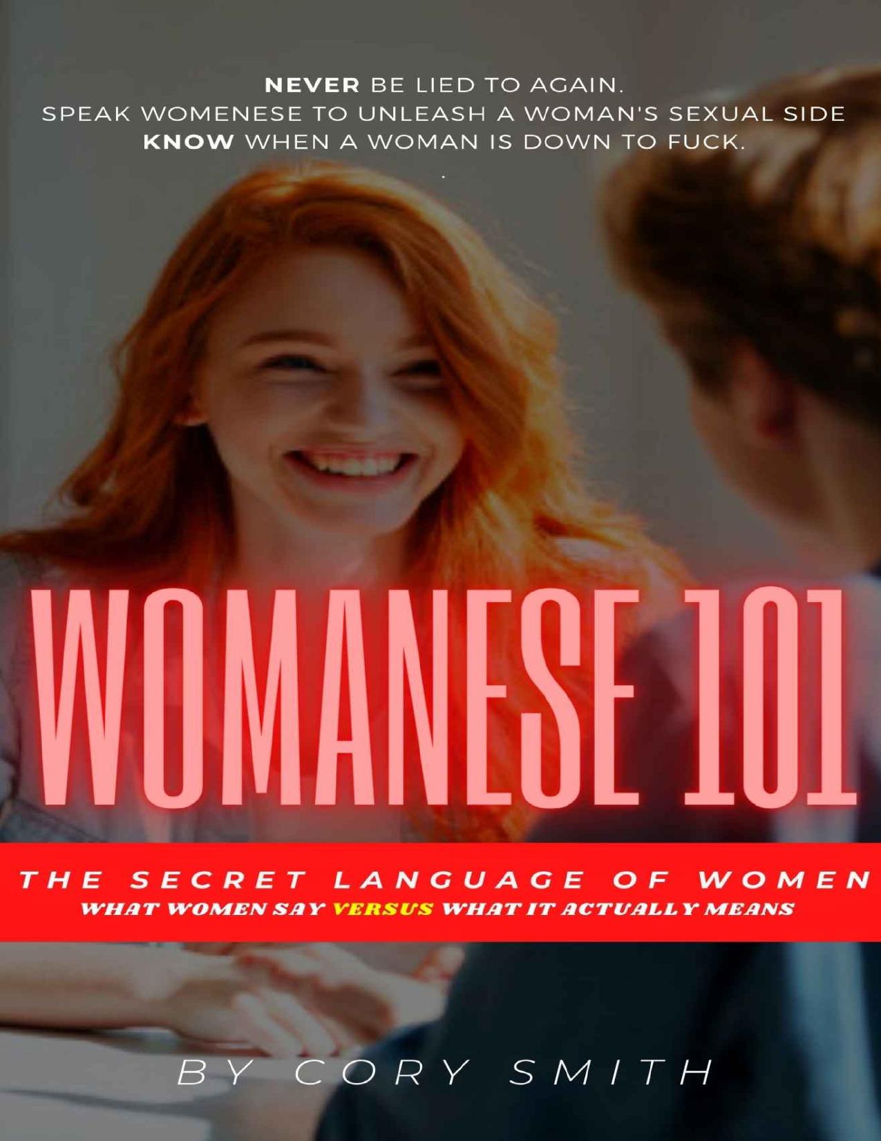 Womanese 101, How to Talk and Flirt with Women: Make Girls Addicted to Being with You (Make Her Chase You Book 2) by Cory Smith