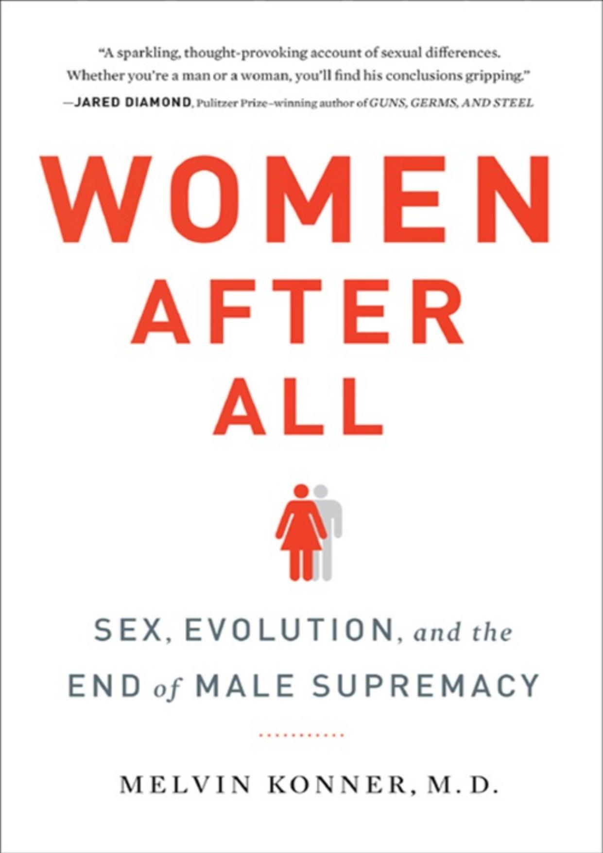 Women After All: Sex, Evolution, and the End of Male Supremacy by Melvin Konner