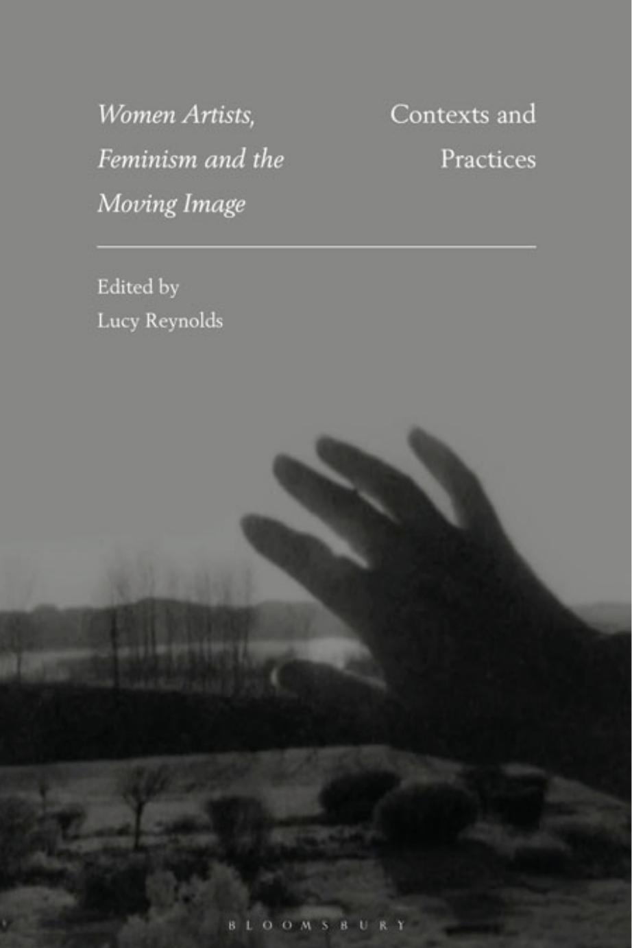 Women Artists, Feminism and the Moving Image: Contexts and Practices by Lucy Reynolds (editor)