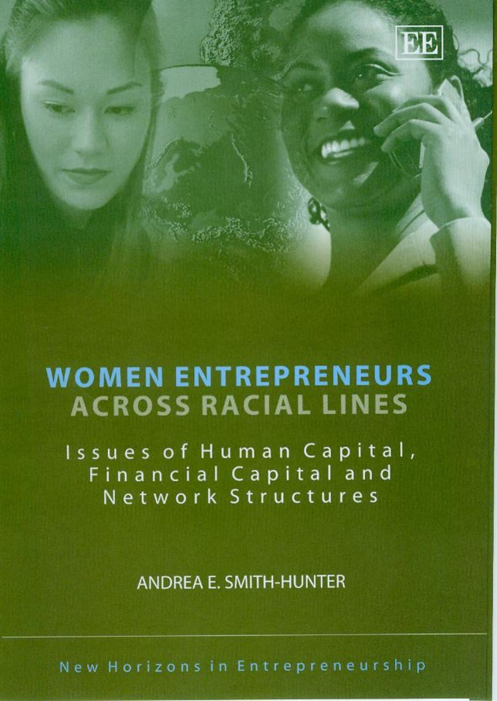 Women Entrepreneurs Across Racial Lines: Issues of Human Capital, Financial Capital And Network (New Horizons in Entrepreneurship) by Andrea E. Smith-Hunter