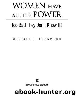 Women Have All The Power...Too Bad They Don't Know It by Lockwood Michael J