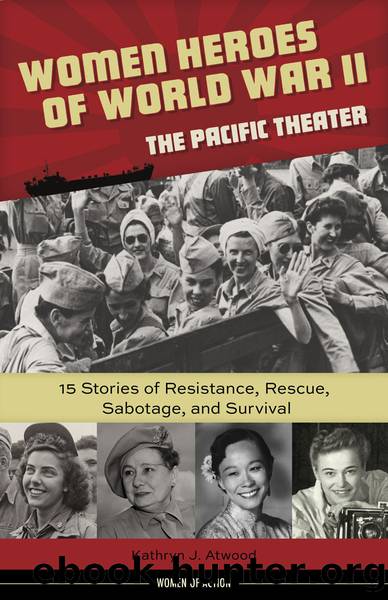 Women Heroes of World War IIâthe Pacific Theater by Kathryn J. Atwood