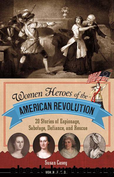 Women Heroes of the American Revolution by Susan Casey