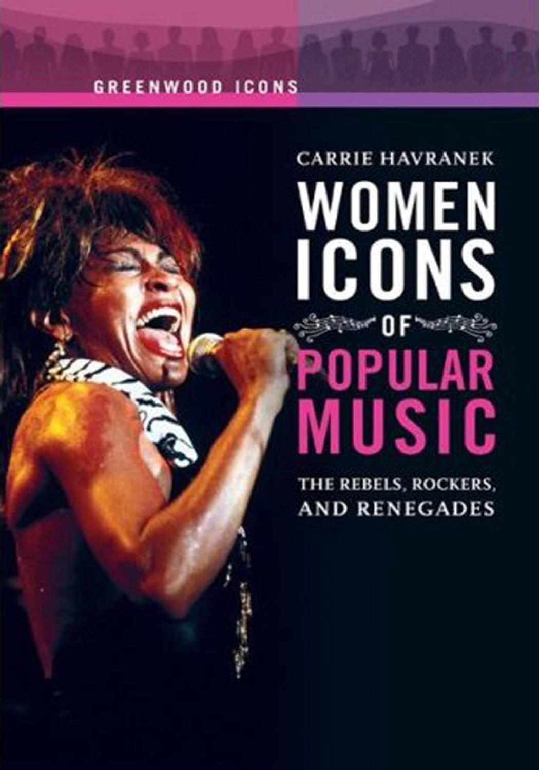 Women Icons of Popular Music 2 volumes : The Rebels, Rockers, and Renegades (Greenwood Icons) by Carrie Havranek