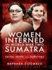 Women Interned in World War Two Sumatra: Faith, Hope and Survival by Barbara Coombes