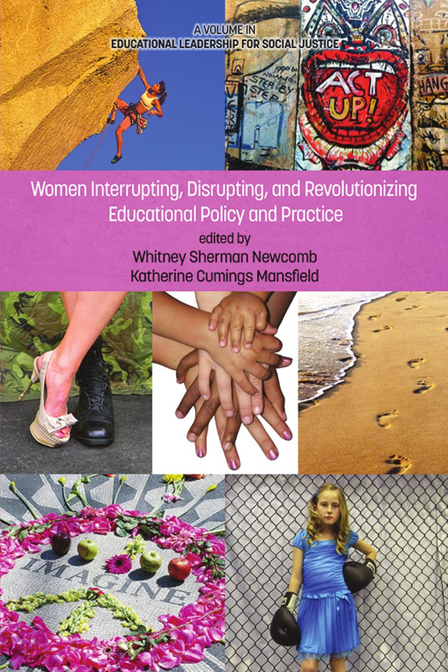 Women Interrupting, Disrupting, and Revolutionizing Educational Policy and Practice by Whitney Sherman Newcomb; Katherine Cumings Mansfield