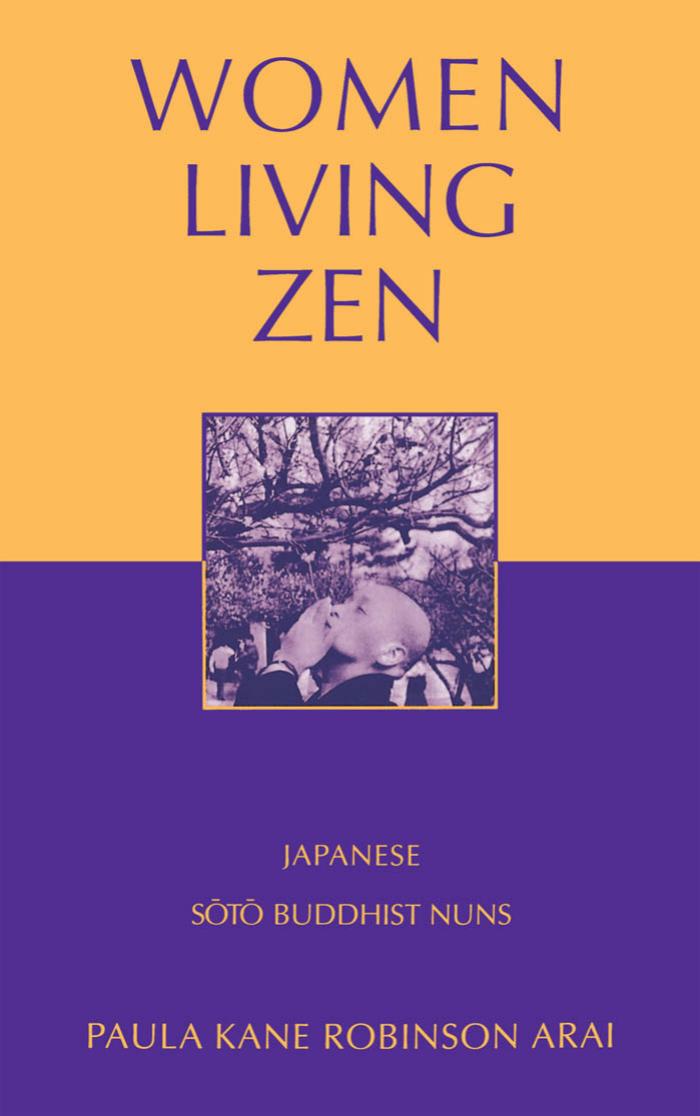 Women Living Zen: Japanese Soto Buddhist Nuns by Paula Kane Robinson Arai
