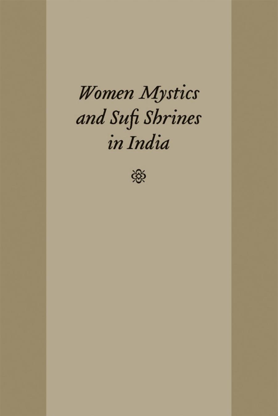 Women Mystics and Sufi Shrines in India by Kelly Pemberton