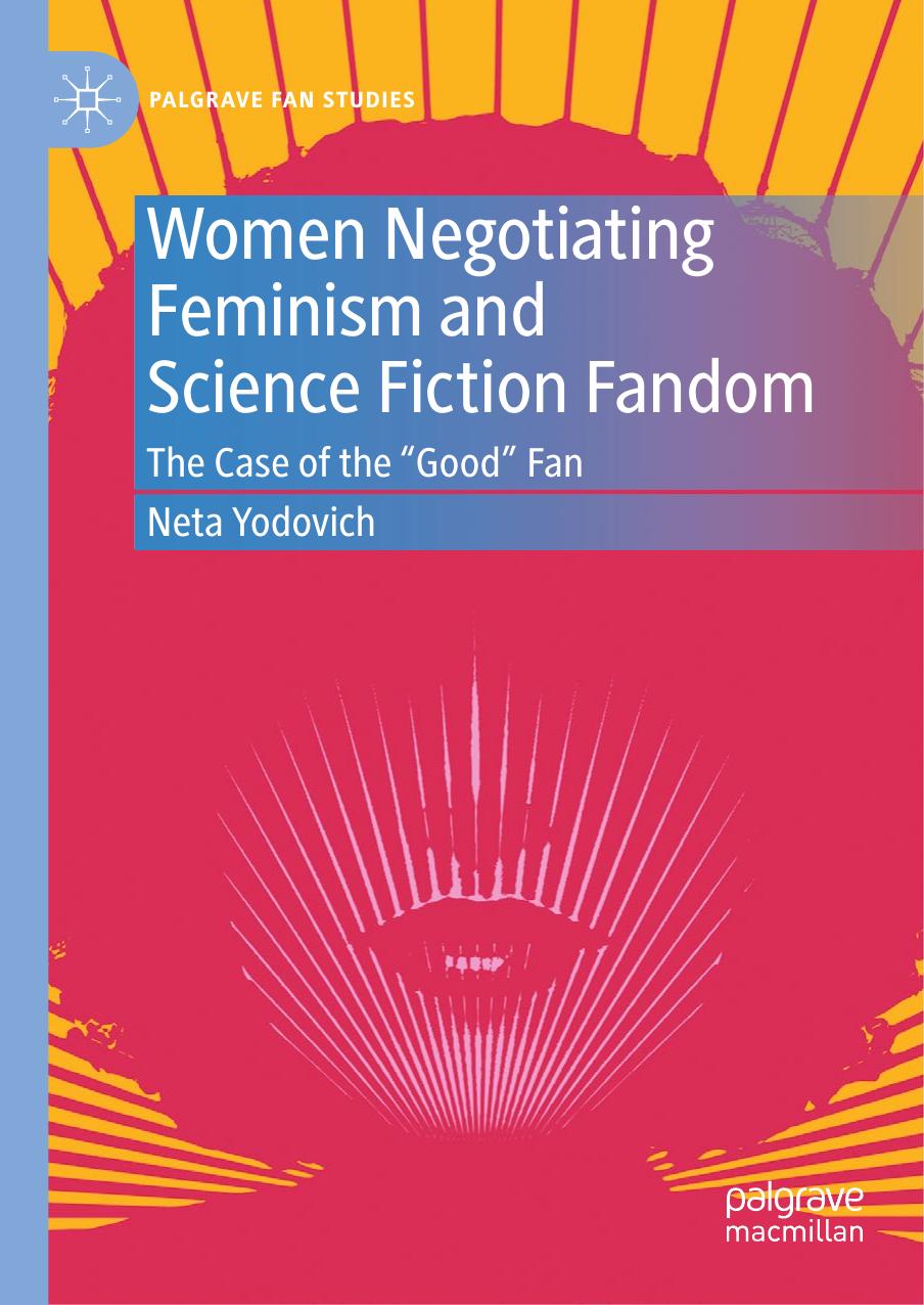 Women Negotiating Feminism and Science Fiction Fandom: The Case of the "Good" Fan by Neta Yodovich
