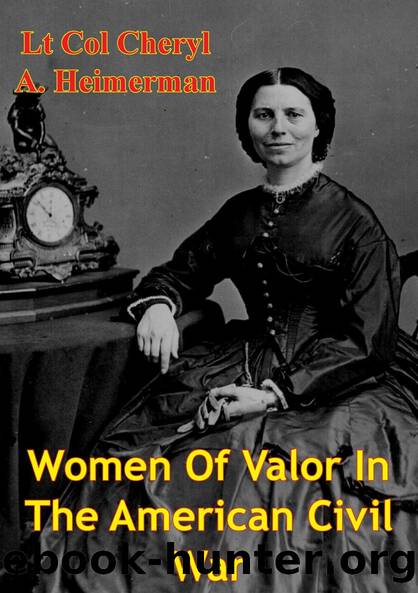 Women Of Valor In The American Civil War by Lt Col Cheryl A. Heimerman USAF