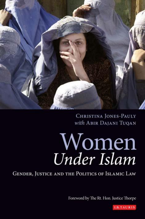 Women Under Islam: Gender, Justice and the Politics of Islamic Law by Chris Jones-Pauly Abir Dajani Tuqan