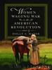 Women Waging War in the American Revolution by University of Virginia Press