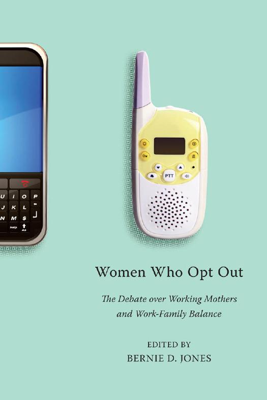 Women Who Opt Out: The Debate over Working Mothers and Work-Family Balance by Bernie D. Jones (ed.)