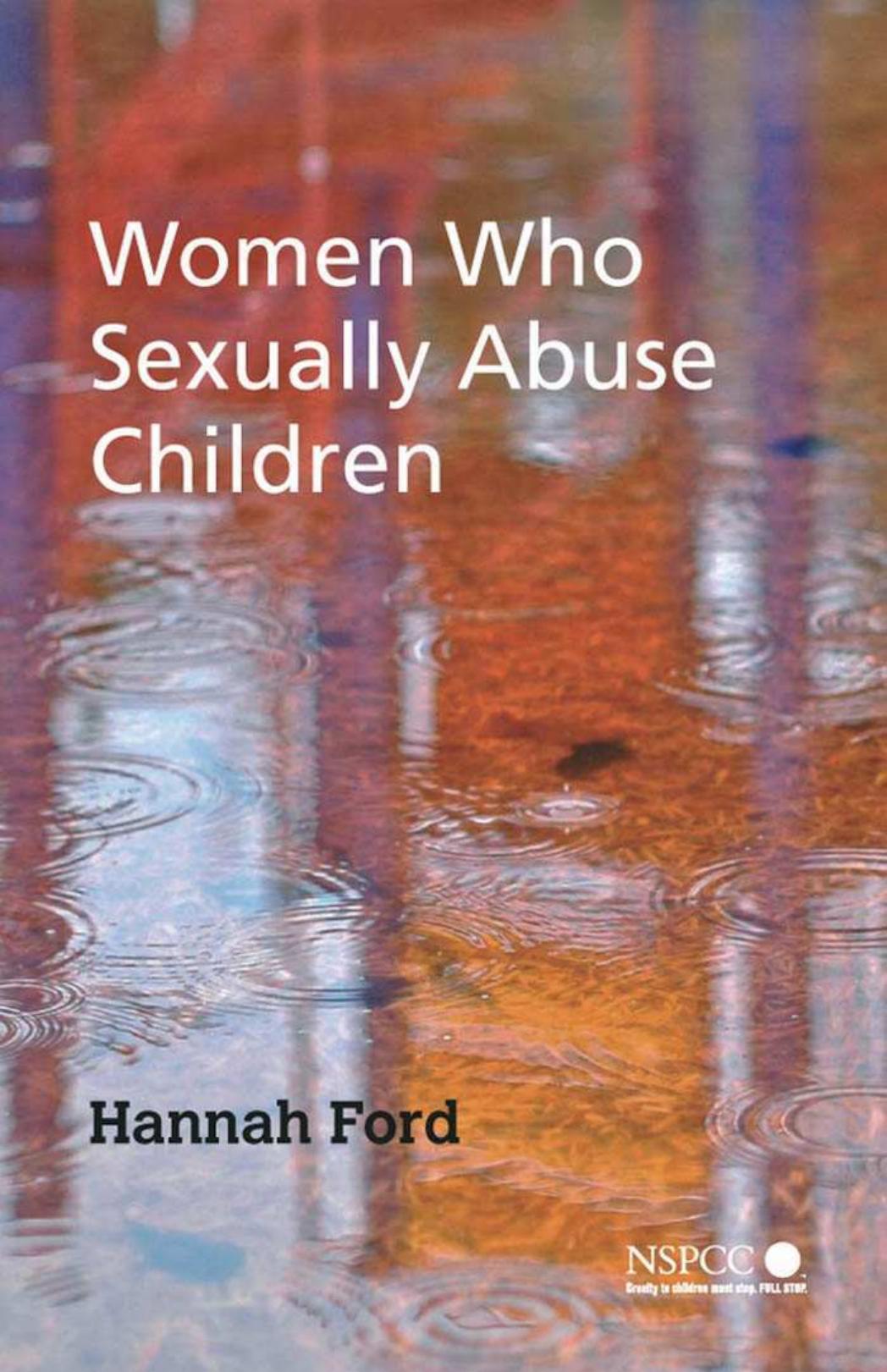 Women Who Sexually Abuse Children (Wiley Child Protection & Policy Series) by Hannah Ford