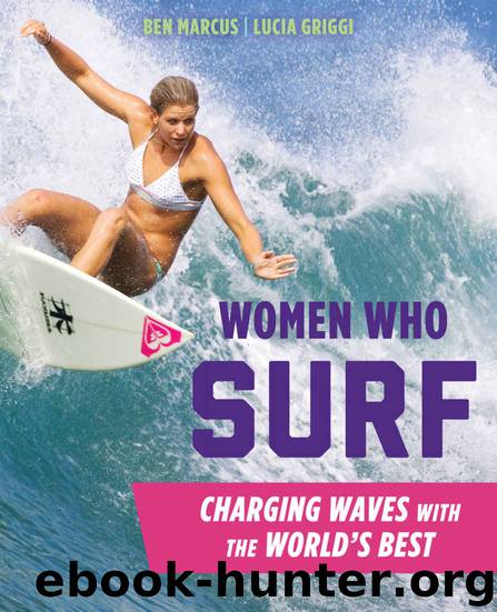 Women Who Surf: Charging Waves with the World's Best by Marcus Ben & Griggi Lucia