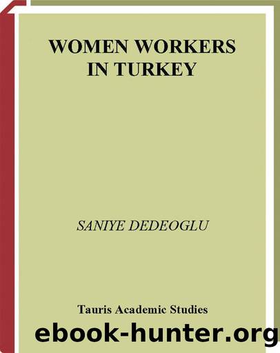 Women Workers in Turkey: Global Industrial Production in Istanbul by Saniye Dedeoglu