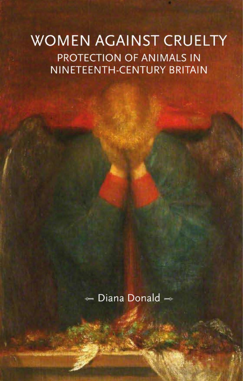 Women against cruelty: Protection of animals in nineteenth-century Britain by Diana Donald