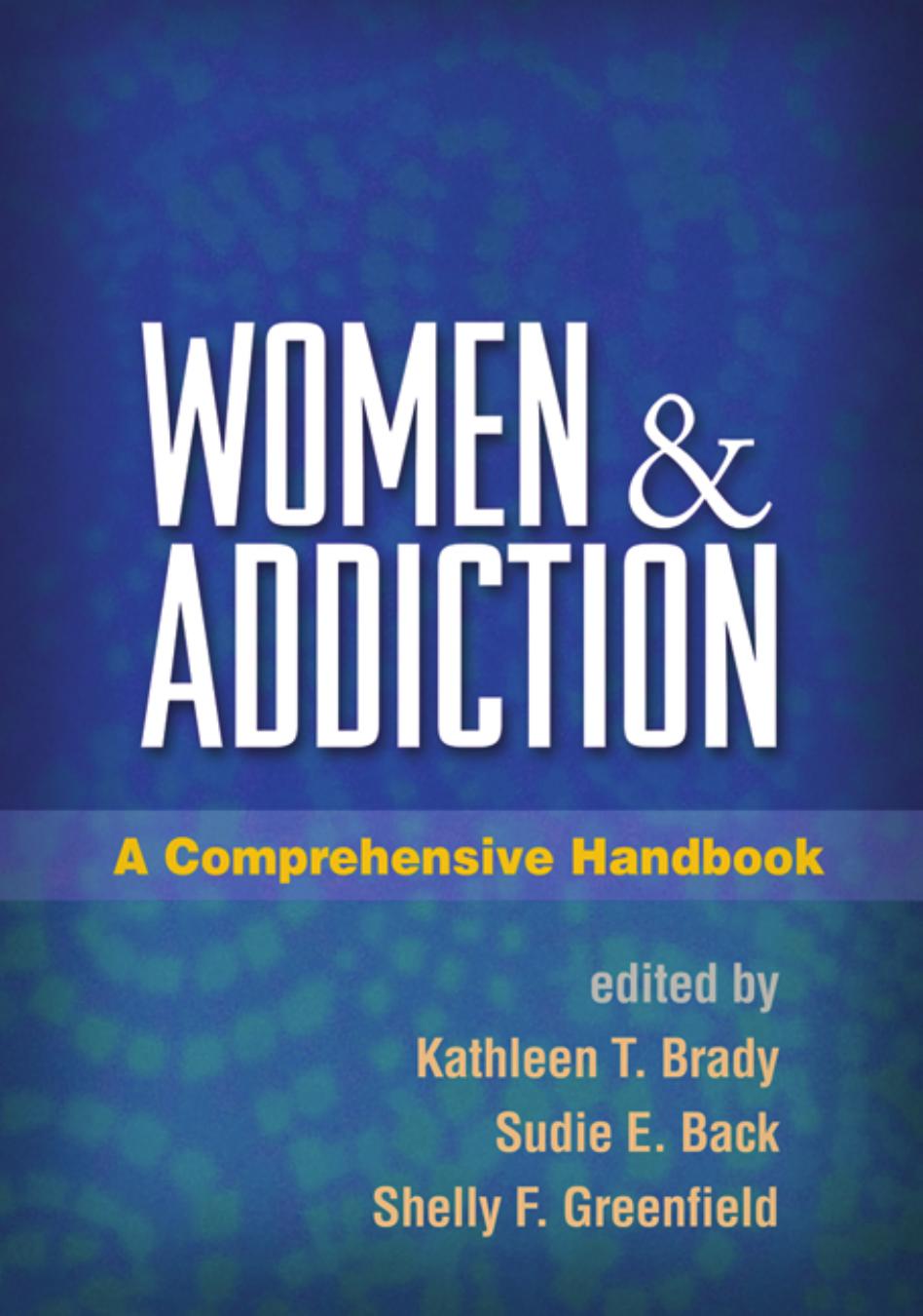 Women and Addiction: A Comprehensive Handbook by Kathleen T. Brady (editor) Sudie E. Back (editor) Shelly F. Greenfield (editor)