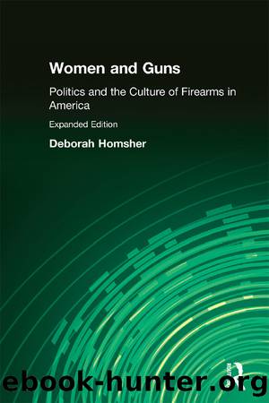 Women and Guns: Politics and the Culture of Firearms in America by Deborah Homsher