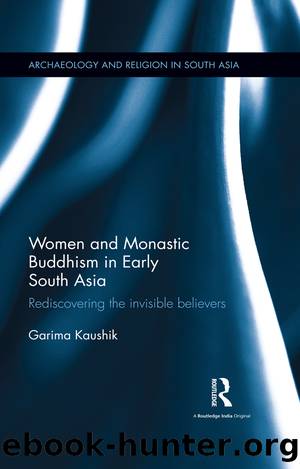 Women and Monastic Buddhism in Early South Asia by Garima Kaushik