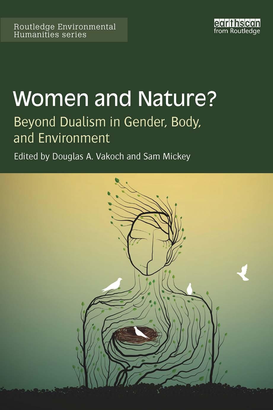 Women and Nature? Beyond Dualism in Gender, Body, and Environment by Douglas A. Vakoch Sam Mickey (eds.)