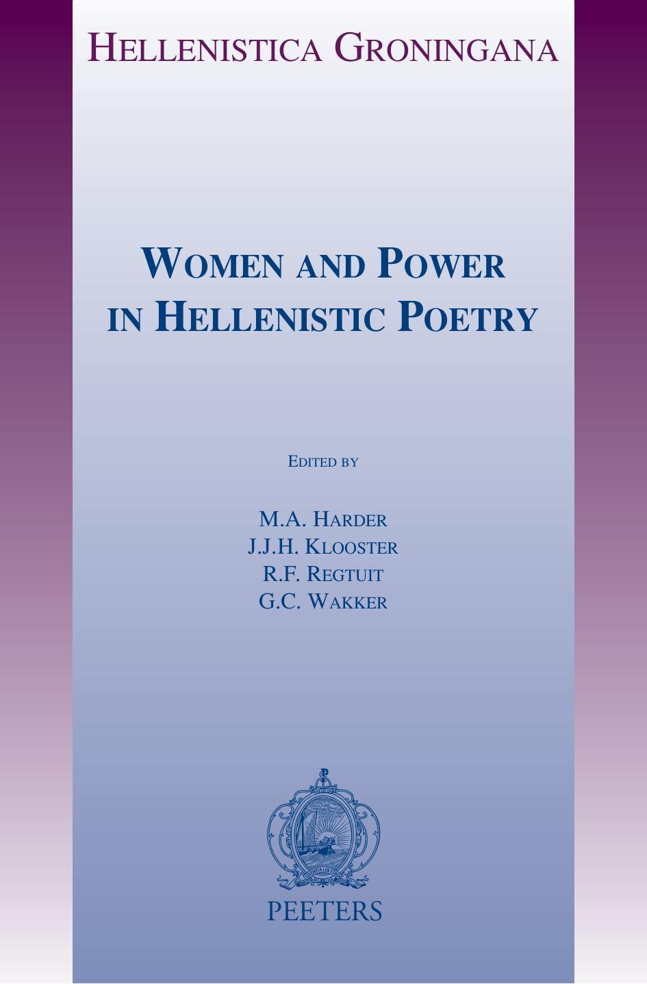Women and Power in Hellenistic Poetry by Harder M.A. Klooster J.J.H. Regtuit R.F. Wakker G.C