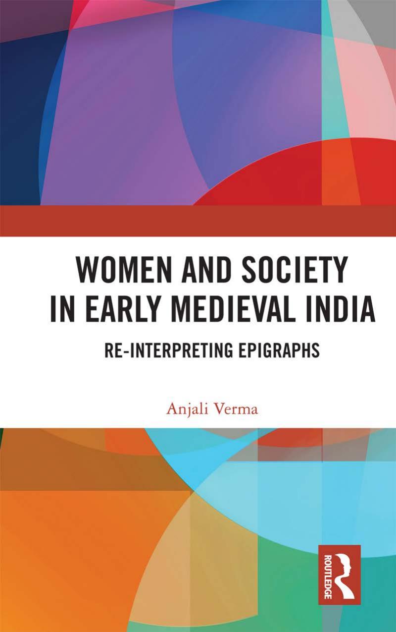 Women and Society in Early Medieval India: Re-interpreting Epigraphs by Anjali Verma