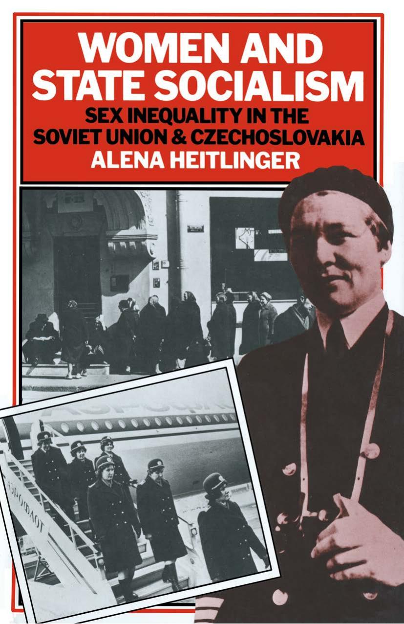 Women and State Socialism: Sex Inequality in the Soviet Union and Czechoslovakia by Alena Heitlinger (auth.)