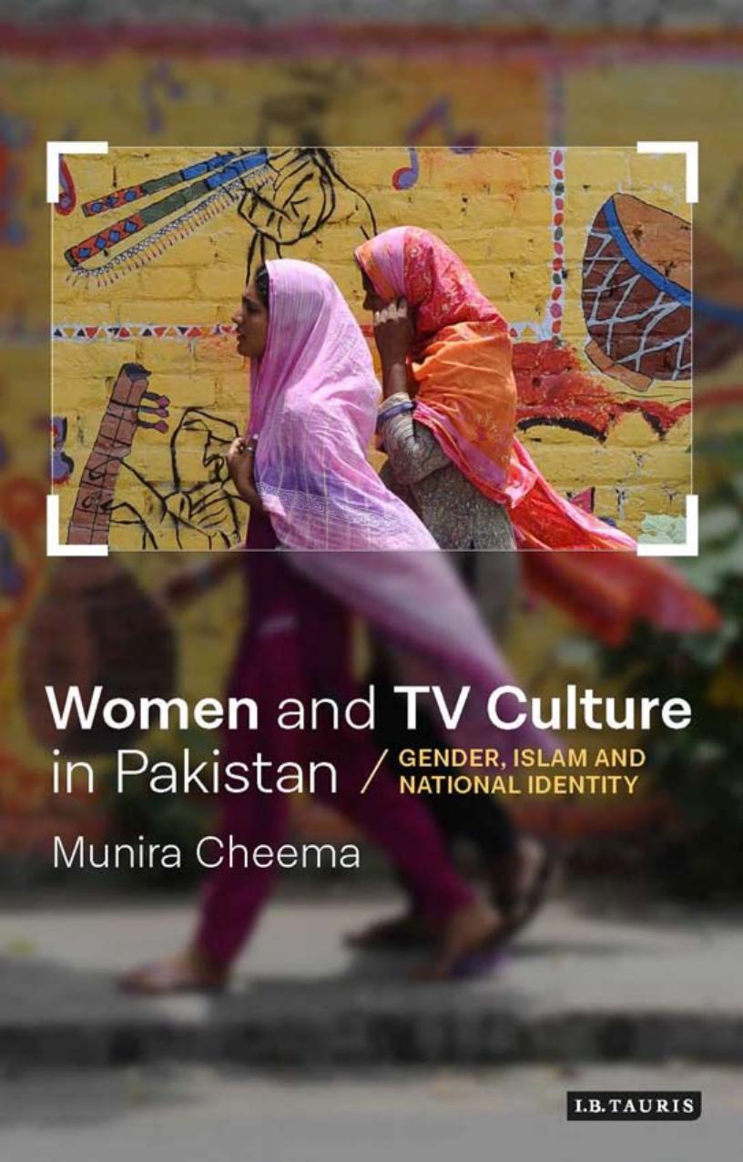 Women and TV Culture in Pakistan : Gender, Islam and National Identity by Munira Cheema