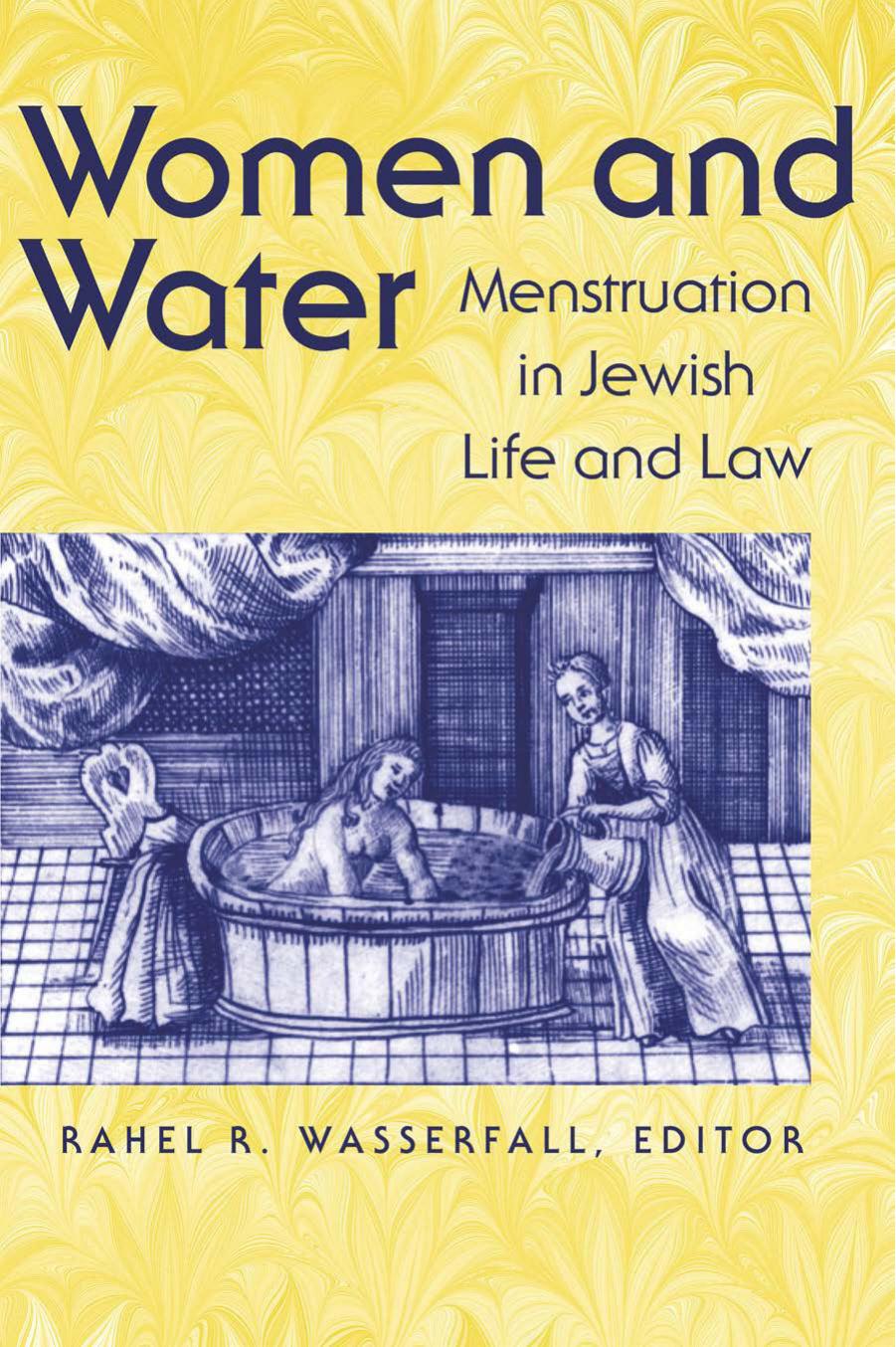 Women and Water: Menstruation in Jewish Life and Law by Rahel Wasserfall