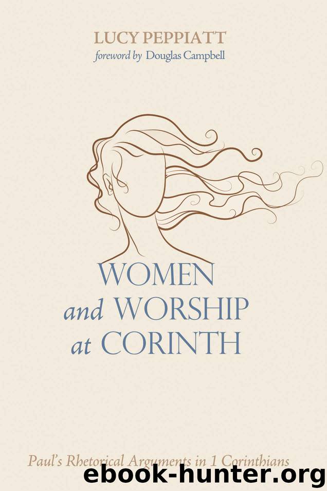 Women and Worship at Corinth: Paul’s Rhetorical Arguments in 1 Corinthians by Lucy Peppiatt