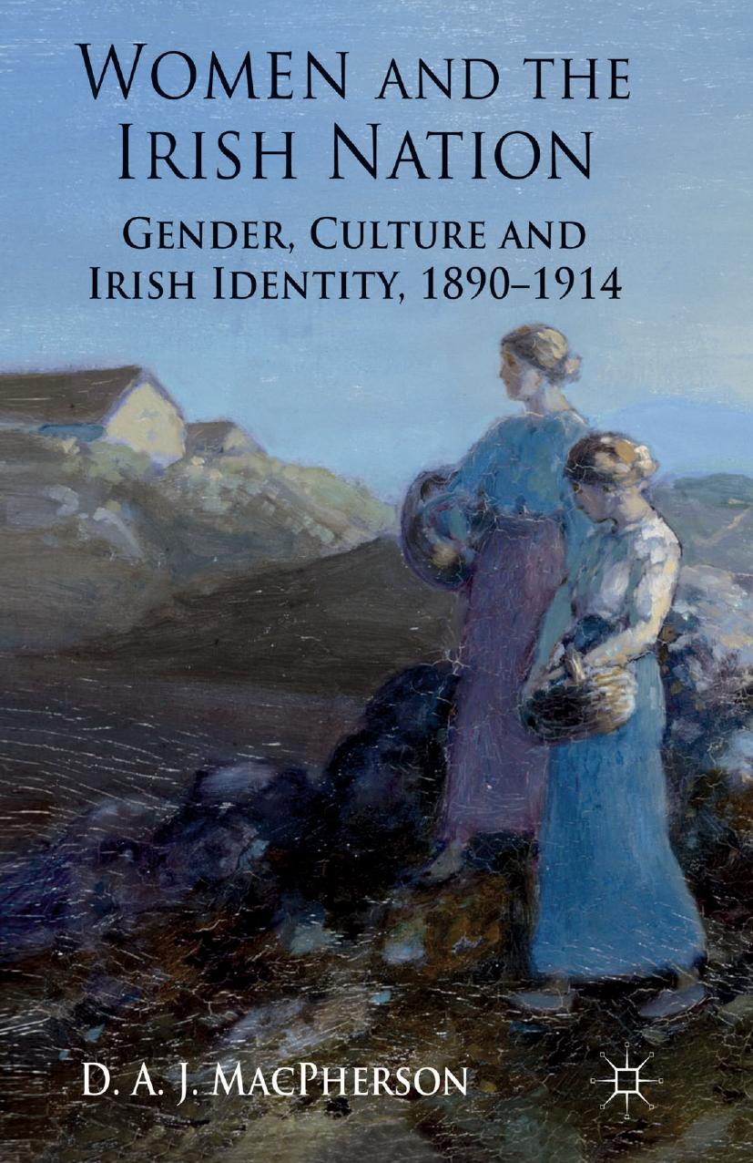 Women and the Irish Nation: Gender, Culture and Irish Identity, 1890â1914 by D. A. J. MacPherson (auth.)