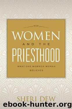 Women and the Priesthood: What One Mormon Woman Believes by Sheri Dew