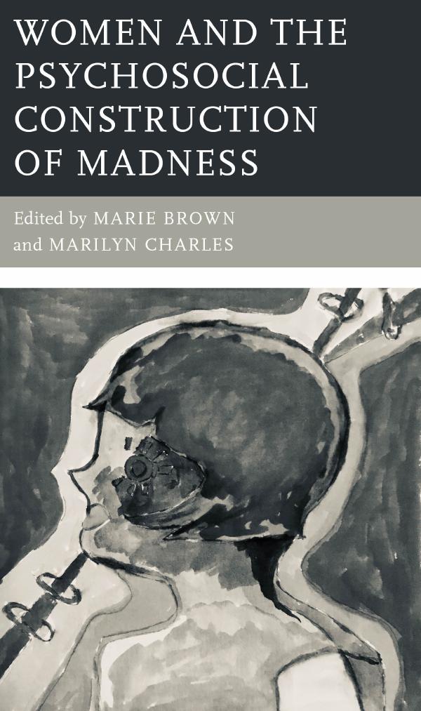 Women and the Psychosocial Construction of Madness by Marie Brown (editor) Marilyn Charles (editor)