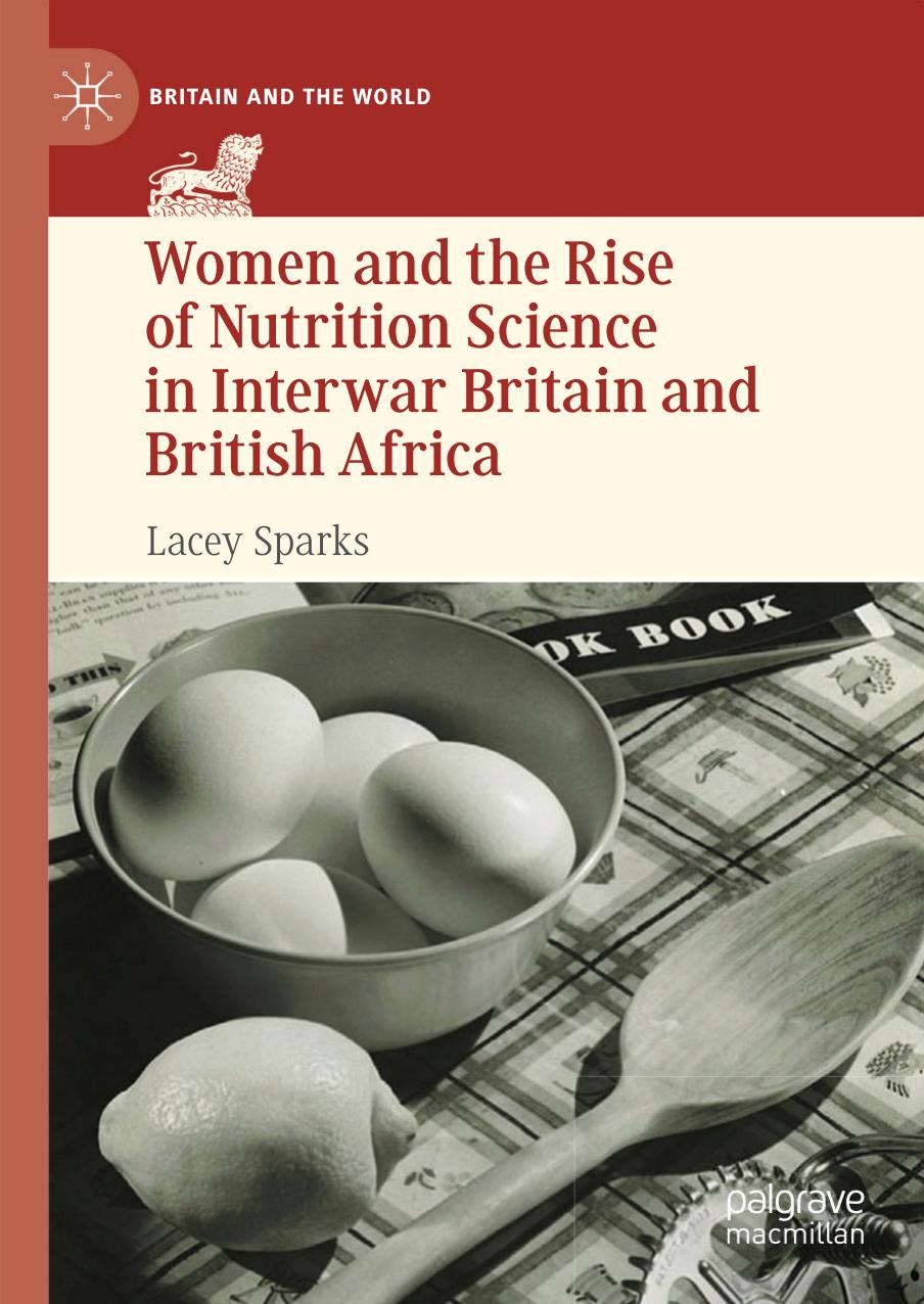 Women and the Rise of Nutrition Science in Interwar Britain and British Africa by Lacey Sparks